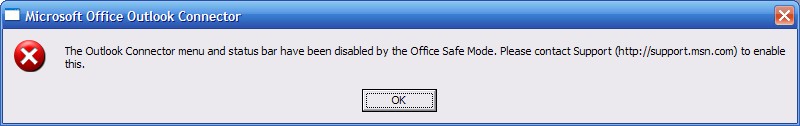 The Outlook Connector menu and status bar have been disabled by the Office Safe Mode. Please contact Support (http://support.msn.com) to enable this. OK